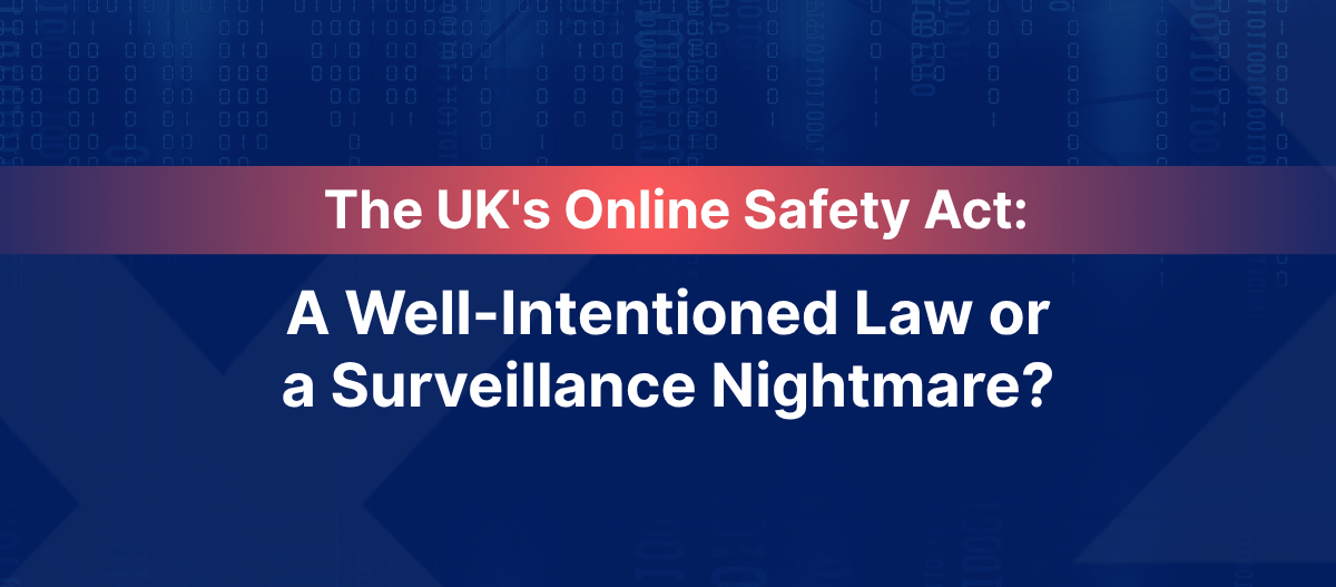 The UK Online Safety Act: A Well-Intentioned Law or a Surveillance Nightmare?