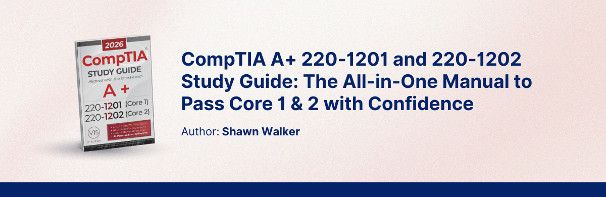 CompTIA A+ 220-1201 and 220-1202 Study Guide - The All-in-One Manual to Pass Core 1 & 2 with Confidence